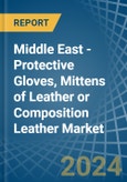 Middle East - Protective Gloves, Mittens of Leather or Composition Leather - Market Analysis, Forecast, Size, Trends and Insights- Product Image