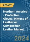 Northern America - Protective Gloves, Mittens of Leather or Composition Leather - Market Analysis, Forecast, Size, Trends and Insights- Product Image