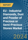 EU - Industrial Diamonds, Dust and Powder of Precious or Semi-Precious Stones - Market Analysis, Forecast, Size, Trends and Insights- Product Image
