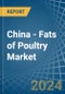 China - Fats of Poultry - Market Analysis, Forecast, Size, Trends and Insights - Product Thumbnail Image