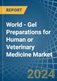World - Gel Preparations for Human or Veterinary Medicine - Market Analysis, forecast, Size, Trends and Insights- Product Image