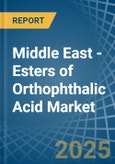 Middle East - Esters of Orthophthalic Acid - Market Analysis, Forecast, Size, Trends and Insights- Product Image