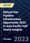 Natural Gas Pipeline Infrastructure Opportunity 2023 in Asia Pacific Half Yearly Insights - Product Image