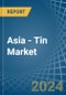 Asia - Tin - Market Analysis, Forecast, Size, Trends and Insights - Product Image