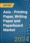 Asia - Printing Paper, Writing Paper and Paperboard - Market Analysis, Forecast, Size, Trends and Insights- Product Image