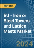 EU - Iron or Steel Towers and Lattice Masts - Market Analysis, Forecast, Size, Trends and Insights- Product Image