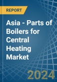 Asia - Parts of Boilers for Central Heating - Market Analysis, forecast, Size, Trends and Insights- Product Image