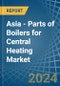 Asia - Parts of Boilers for Central Heating - Market Analysis, forecast, Size, Trends and Insights - Product Thumbnail Image