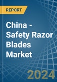 China - Safety Razor Blades - Market Analysis, Forecast, Size, Trends and Insights- Product Image