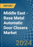 Middle East - Base Metal Automatic Door Closers - Market Analysis, Forecast, Size, Trends and Insights- Product Image