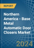 Northern America - Base Metal Automatic Door Closers - Market Analysis, Forecast, Size, Trends and Insights- Product Image