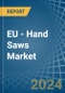 EU - Hand Saws - Market Analysis, Forecast, Size, Trends and Insights - Product Image