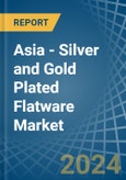Asia - Silver and Gold Plated Flatware - Market Analysis, Forecast, Size, Trends and Insights- Product Image