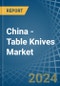 China - Table Knives - Market Analysis, Forecast, Size, Trends and Insights - Product Image