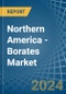 Northern America - Borates - Market Analysis, Forecast, Size, Trends and Insights - Product Image