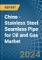 China - Stainless Steel Seamless Pipe for Oil and Gas - Market Analysis, forecast, Size, Trends and Insights - Product Image