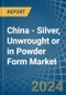 China - Silver, Unwrought or in Powder Form - Market Analysis, Forecast, Size, Trends and insights - Product Image