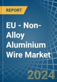EU - Non-Alloy Aluminium Wire - Market Analysis, Forecast, Size, Trends and Insights- Product Image