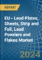 EU - Lead Plates, Sheets, Strip and Foil, Lead Powders and Flakes - Market Analysis, Forecast, Size, Trends and Insights - Product Thumbnail Image