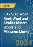 EU - Slag Wool, Rock Wool and Similar Mineral Wools and Mixtures - Market Analysis, Forecast, Size, Trends and Insights- Product Image