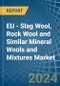 EU - Slag Wool, Rock Wool and Similar Mineral Wools and Mixtures - Market Analysis, Forecast, Size, Trends and Insights - Product Thumbnail Image