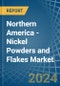 Northern America - Nickel Powders and Flakes - Market Analysis, Forecast, Size, Trends and Insights - Product Image