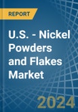 U.S. - Nickel Powders and Flakes - Market Analysis, Forecast, Size, Trends and Insights- Product Image