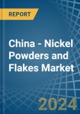 China - Nickel Powders and Flakes - Market Analysis, Forecast, Size, Trends and Insights- Product Image