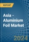 Asia - Aluminium Foil - Market Analysis, Forecast, Size, Trends and Insights - Product Image