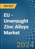 EU - Unwrought Zinc Alloys - Market Analysis, Forecast, Size, Trends and Insights- Product Image