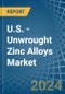 U.S. - Unwrought Zinc Alloys - Market Analysis, Forecast, Size, Trends and Insights - Product Thumbnail Image