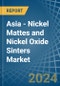 Asia - Nickel Mattes and Nickel Oxide Sinters - Market Analysis, Forecast, Size, Trends and Insights - Product Image