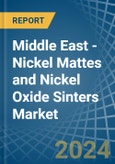 Middle East - Nickel Mattes and Nickel Oxide Sinters - Market Analysis, Forecast, Size, Trends and Insights- Product Image