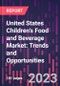 United States Children's Food and Beverage Market: Trends and Opportunities, 2nd Edition - Product Thumbnail Image
