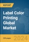 Label Color Printing Global Market Report 2024 - Product Image