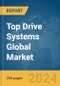 Top Drive Systems Global Market Report 2024 - Product Image