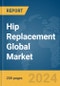 Hip Replacement Global Market Report 2024 - Product Thumbnail Image