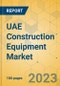 UAE Construction Equipment Market - Strategic Assessment & Forecast 2023-2029 - Product Image