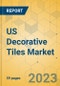 US Decorative Tiles Market - Focused Insights 2023-2028 - Product Thumbnail Image