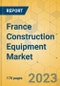 France Construction Equipment Market - Strategic Assessment & Forecast 2023-2029 - Product Image