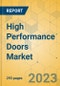 High Performance Doors Market - Global Outlook & Forecast 2023-2028 - Product Image