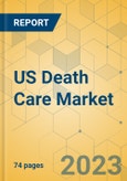 US Death Care Market - Focused Insights 2023-2028- Product Image