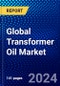 Global Transformer Oil Market (2023-2028) Competitive Analysis, Impact of Covid-19, Ansoff Analysis - Product Image