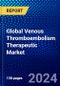 Global Venous Thromboembolism Therapeutic Market (2023-2028) Competitive Analysis, Impact of Covid-19, Ansoff Analysis - Product Image
