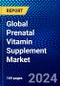 Global Prenatal Vitamin Supplement Market (2023-2028) Competitive Analysis, Impact of Covid-19, Ansoff Analysis - Product Image