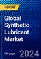 Global Synthetic Lubricant Market (2023-2028) Competitive Analysis, Impact of Economic Slowdown & Impending Recession, Ansoff Analysis - Product Image