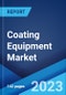 Coating Equipment Market: Global Industry Trends, Share, Size, Growth, Opportunity and Forecast 2023-2028 - Product Thumbnail Image