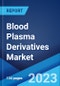 Blood Plasma Derivatives Market: Global Industry Trends, Share, Size, Growth, Opportunity and Forecast 2023-2028 - Product Thumbnail Image