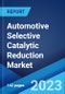 Automotive Selective Catalytic Reduction Market: Global Industry Trends, Share, Size, Growth, Opportunity and Forecast 2023-2028 - Product Image