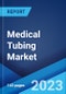 Medical Tubing Market: Global Industry Trends, Share, Size, Growth, Opportunity and Forecast 2023-2028 - Product Image